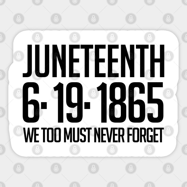 Juneteenth 6-19-1865 We Too Must Never Forget Sticker by JJDezigns